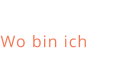 Wo bin ich