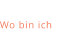 Wo bin ich